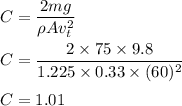 C=\dfrac{2mg}{\rho Av_t^2}\\\\C=\dfrac{2\times 75\times 9.8}{1.225\times 0.33\times (60)^2}\\\\C=1.01