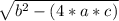 \sqrt{b^2-(4*a*c)}\\