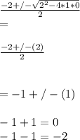 \frac{-2+/-\sqrt{2^2-4*1*0}}{2}\\=\\\\\frac{-2+/-(2)}{2}\\\\\\= -1+/-(1)\\\\-1+1=0\\-1-1=-2