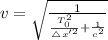 v = \sqrt{\frac{1}{\frac{T^2_0}{\triangle x'^2} + \frac{1}{c^2}}}