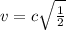 v = c\sqrt{\frac{1}{2}}