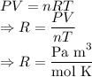 PV=nRT\\\Rightarrow R=\dfrac{PV}{nT}\\\Rightarrow R=\dfrac{\text{Pa m}^3}{\text{mol K}}