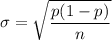 \sigma = \sqrt{\dfrac{p(1-p)}{n} }