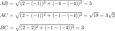 AB=\sqrt{(2-(-1))^2+(-4-(-4))^2}=3\\\\ AC=\sqrt{(2-(-1))^2+(-1-(-4))^2}=\sqrt{18}=3\sqrt{2}  \\\\BC=\sqrt{(2-2)^2+(-1-(-4))^2}=3