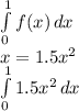 \int\limits^1_0 {f(x) } \, dx \\x = 1.5x^{2} \\\int\limits^1_0 {1.5x^{2} } \, dx