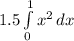 1.5\int\limits^1_0 {x^{2} } \, dx