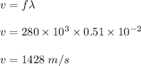 v=f\lambda\\\\v=280\times 10^3\times 0.51\times 10^{-2}\\\\v=1428\ m/s
