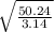 \sqrt{\frac{50.24}{3.14} }