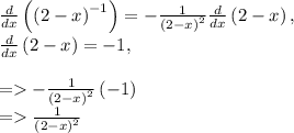 \frac{d}{dx}\left(\left(2-x\right)^{-1}\right) = -\frac{1}{\left(2-x\right)^2}\frac{d}{dx}\left(2-x\right),\\\frac{d}{dx}\left(2-x\right) = -1,\\\\= -\frac{1}{\left(2-x\right)^2}\left(-1\right)\\= \frac{1}{\left(2-x\right)^2}