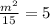 \frac{ {m}^{2} }{15}  = 5