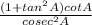 \frac{(1+tan^2A)cotA}{cosec^2A}