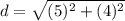 \displaystyle d = \sqrt{(5)^2+(4)^2}