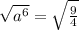 \sqrt{a^6} = \sqrt{\frac{9}{4}