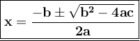 \large \underline{\boxed{\bf{x = \dfrac{-b \pm \sqrt{b^{2} - 4ac}}{2a}}}}