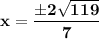 \bf x =\dfrac{\pm 2\sqrt{119}}{7}