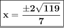 \large \underline{\boxed{\bf{x = \dfrac{\pm 2\sqrt{119}}{7}}}}