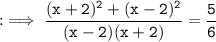 \tt : \implies \dfrac{(x+2)^{2} + (x-2)^{2}}{(x-2)(x+2)} = \dfrac{5}{6}