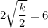2\sqrt{\dfrac{k}{2}}=6