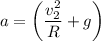 a = \left(\dfrac{ v_2^2}{R} + g \right )