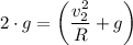 2 \cdot g =  \left(\dfrac{ v_2^2}{R} + g \right )