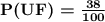 \boldsymbol{\mathbf{P(UF) = \frac{38}{100}}}