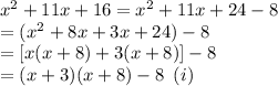 x^2+11x+16=x^2+11x+24-8\\=(x^2+8x+3x+24)-8\\=[x(x+8)+3(x+8)]-8\\=(x+3)(x+8)-8\,\,\,(i)