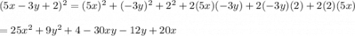 (5x - 3y + 2)^2=(5x)^2+(-3y)^2+2^2+2(5x)(-3y)+2(-3y)(2)+2(2)(5x)\\\\=25x^2+9y^2+4-30xy-12y+20x