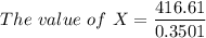 The \ value  \ of\ X =\dfrac{416.61}{0.3501}