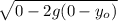 \sqrt{0 -2 g ( 0-y_o)}