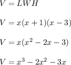 V=LWH\\ \\ V=x(x+1)(x-3)\\ \\ V=x(x^2-2x-3)\\ \\ V=x^3-2x^2-3x