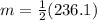 m = \frac{1}{2}(236.1)