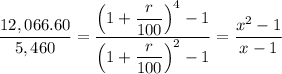 \dfrac{12,066.60}{5,460} =\dfrac{\left ( 1 + \dfrac{r}{100} \right ) ^{4} - 1}{\left ( 1 + \dfrac{r}{100} \right ) ^{2} -1  } = \dfrac{x^2 - 1}{x - 1}