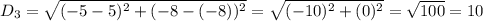 D_3 = \sqrt{(-5 -5)^2 + (-8 - (-8))^2}= \sqrt{(-10)^2 + (0)^2} = \sqrt{100} = 10
