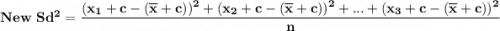 \mathbf{New  \ Sd^2 =  \dfrac{(x_1+c -(\overline x+c))^2+   (x_2+c -(\overline x+c))^2 +...+   (x_3+c -(\overline x+c))^2}{n}}