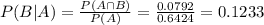 P(B|A) = \frac{P(A \cap B)}{P(A)} = \frac{0.0792}{0.6424} = 0.1233