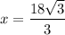 x=\dfrac{18\sqrt{3}}{3}