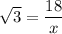 \sqrt{3}=\dfrac{18}{x}