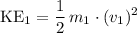 \displaystyle {\rm KE_1} = \frac{1}{2}\, m_1 \cdot ({v_1})^{2}