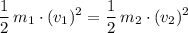 \displaystyle \frac{1}{2}\, m_1 \cdot ({v_1})^{2}= \frac{1}{2}\, m_2 \cdot ({v_2})^{2}