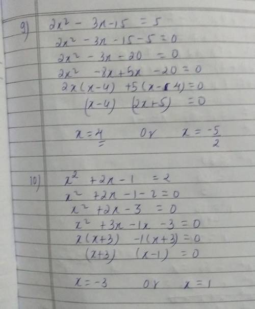 Please solve these for me I'm due on Thursday:(

9) 2x 2− 3x − 15 = 5
10) x 2+ 2x − 1 = 2 
11) 2k 2+