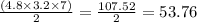 \frac{(4.8\times3.2\times7)}{2} =\frac{107.52}{2} =53.76