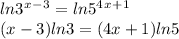 ln 3^x^-^3 = ln 5^4^x^+^1\\(x-3)ln3 = (4x + 1) ln5