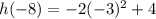 h(-8)=-2(-3)^2+4