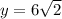 y = 6 \sqrt{2}