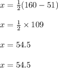 x \degree =  \frac{1}{2} (160 \degree - 51 \degree) \\  \\ x \degree =  \frac{1}{2} \times 109 \degree \\  \\ x \degree =  54.5 \\  \\ x = 54.5