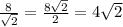 \frac{8}{\sqrt{2}} = \frac{8\sqrt{2}}{2} = 4\sqrt{2}