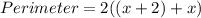 Perimeter=2((x+2)+x)