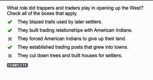 What role did trappers and traders play in opening up the West?

Check all of the boxes that apply.