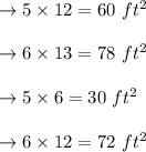 \to 5 \times 12= 60 \ ft^2 \\\\  \to 6  \times 13=78  \ ft^2  \\\\\to 5  \times 6=30  \ ft^2 \\\\\to 6  \times 12=72  \ ft^2 \\\\