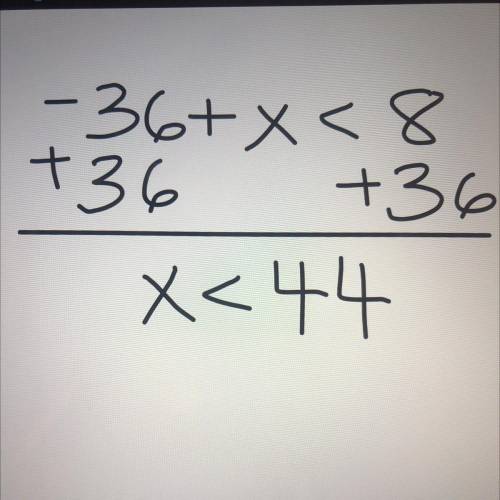 Solve for x.
Your answer must be simplified.
-36 + X < 8